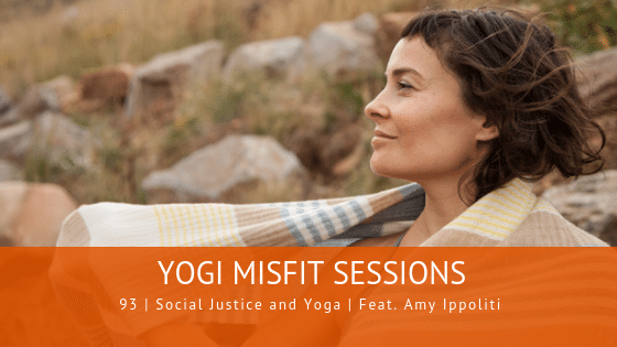 93 | Social Justice and Yoga | Feat. Amy Ippoliti