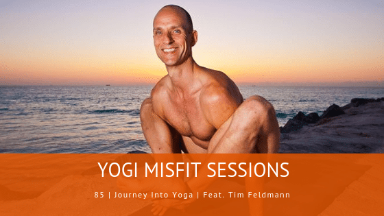 85 | Journey Into Yoga | Feat. Tim Feldmann