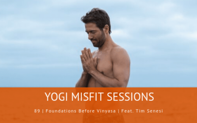 89 | Foundations Before Vinyasa | Feat. Tim Senesi