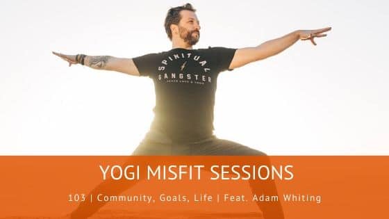 103 | Community, Goals, Life | Feat. Adam Whiting